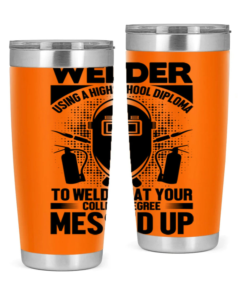 Welder using Style 3#- welder- tumbler