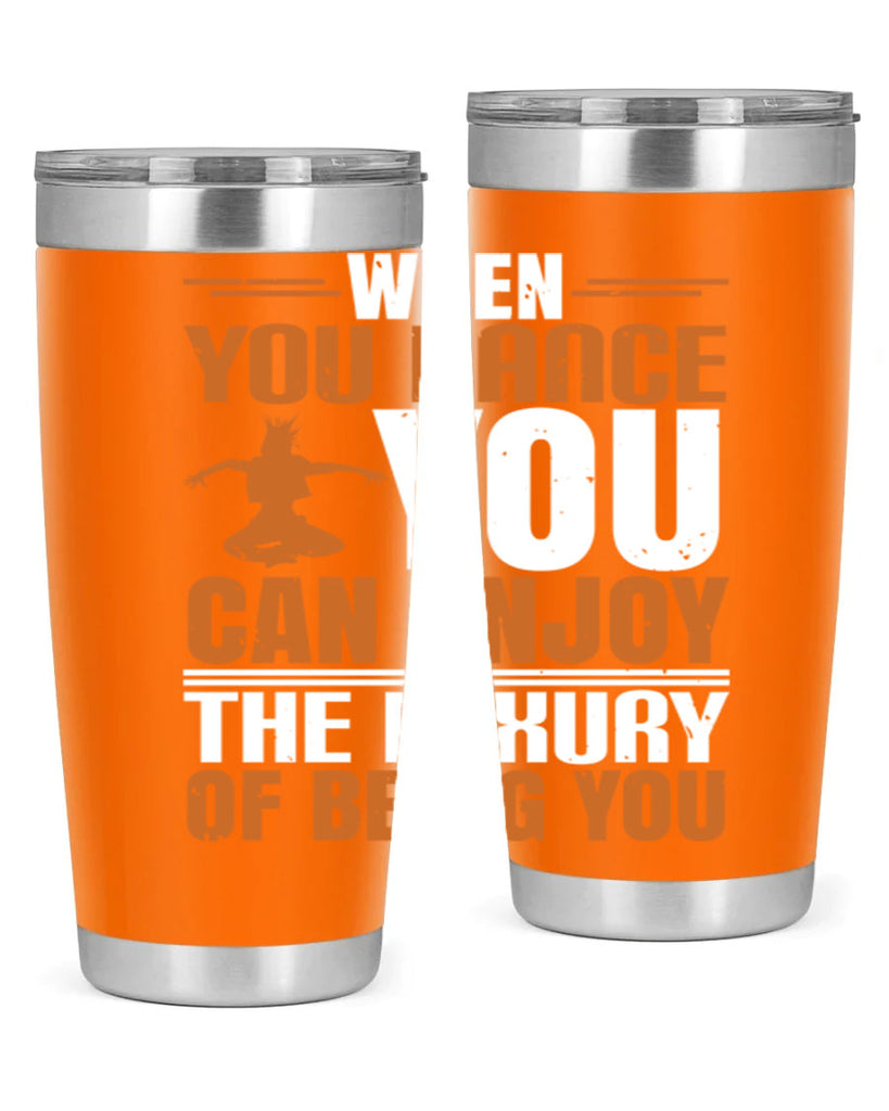 When you dance you can enjoy the luxury of being you 43#- dance- Tumbler