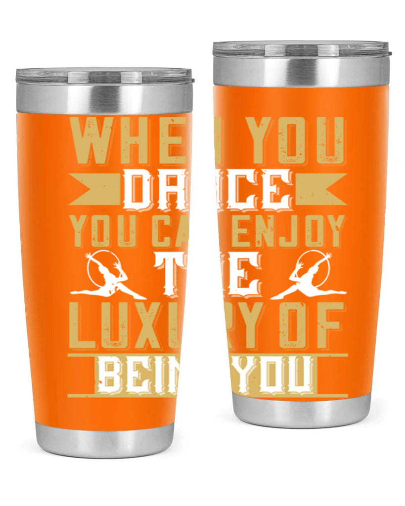 When you dance you can enjoy the luxury of being you44#- dance- Tumbler