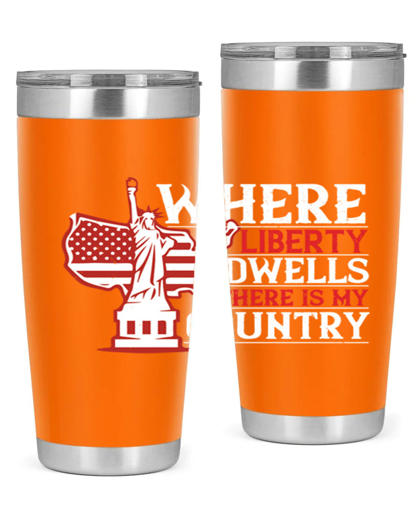Where liberty dwells there is my country Style 199#- Fourt Of July- Tumbler