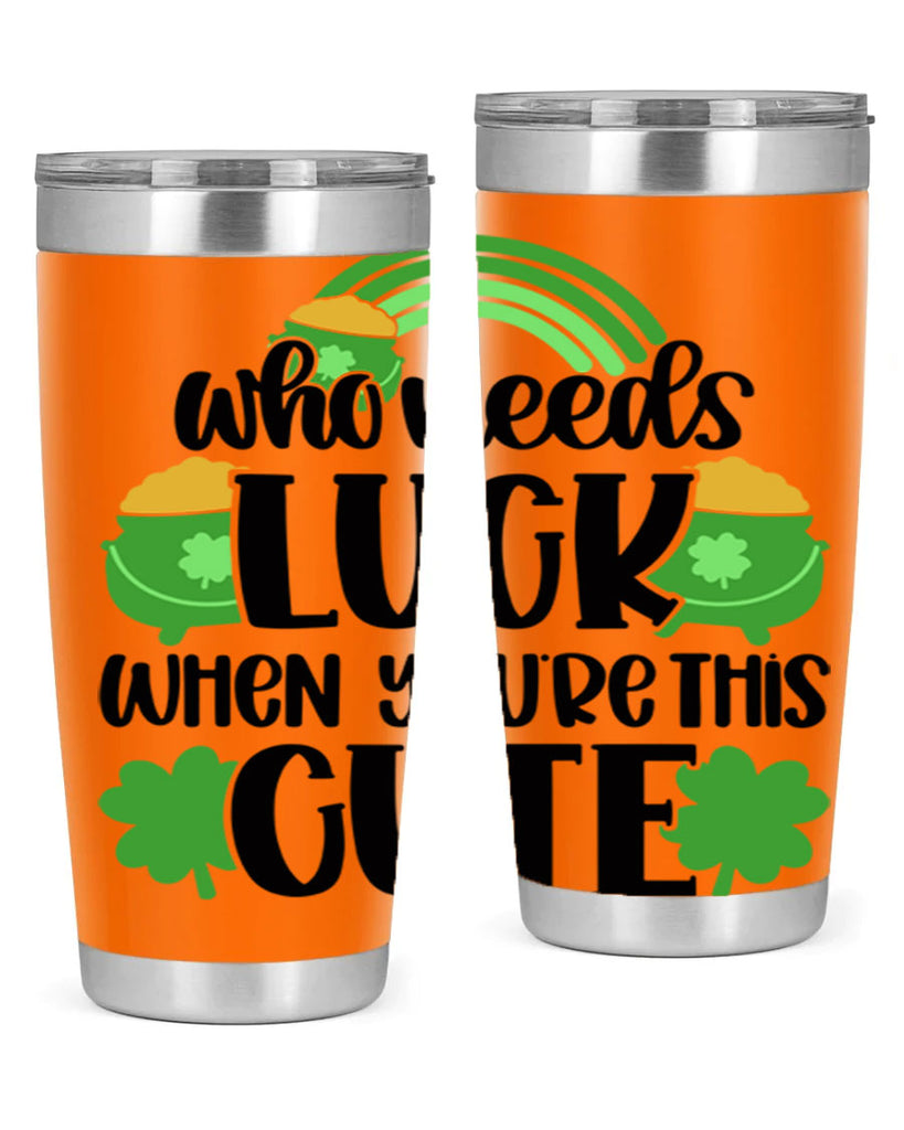 Who Needs Luck When Youre This Cute Style 14#- St Patricks Day- Tumbler