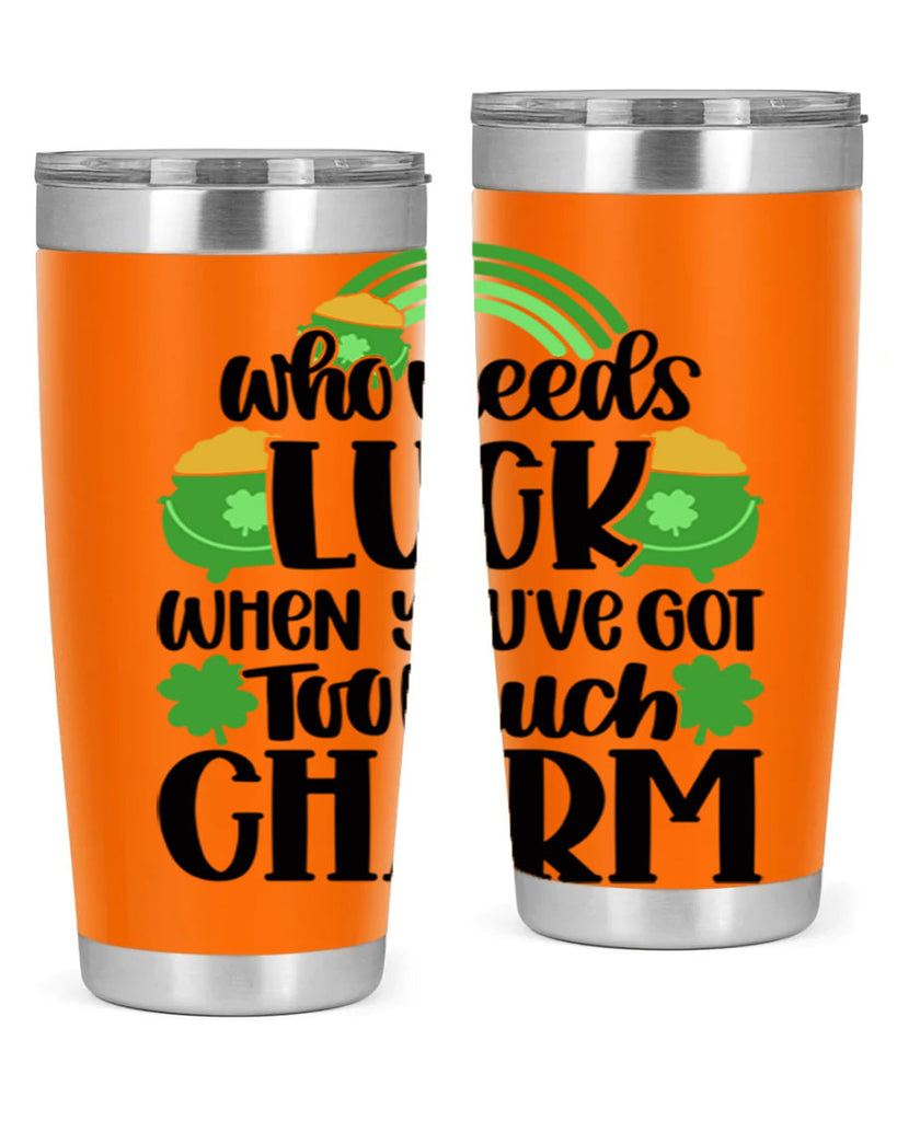Who Needs Lucy Whem Youve Got Too Much Charm Style 13#- St Patricks Day- Tumbler