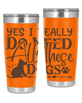 Yes I Really Do Need All These Dogs Style 56#- dog- Tumbler