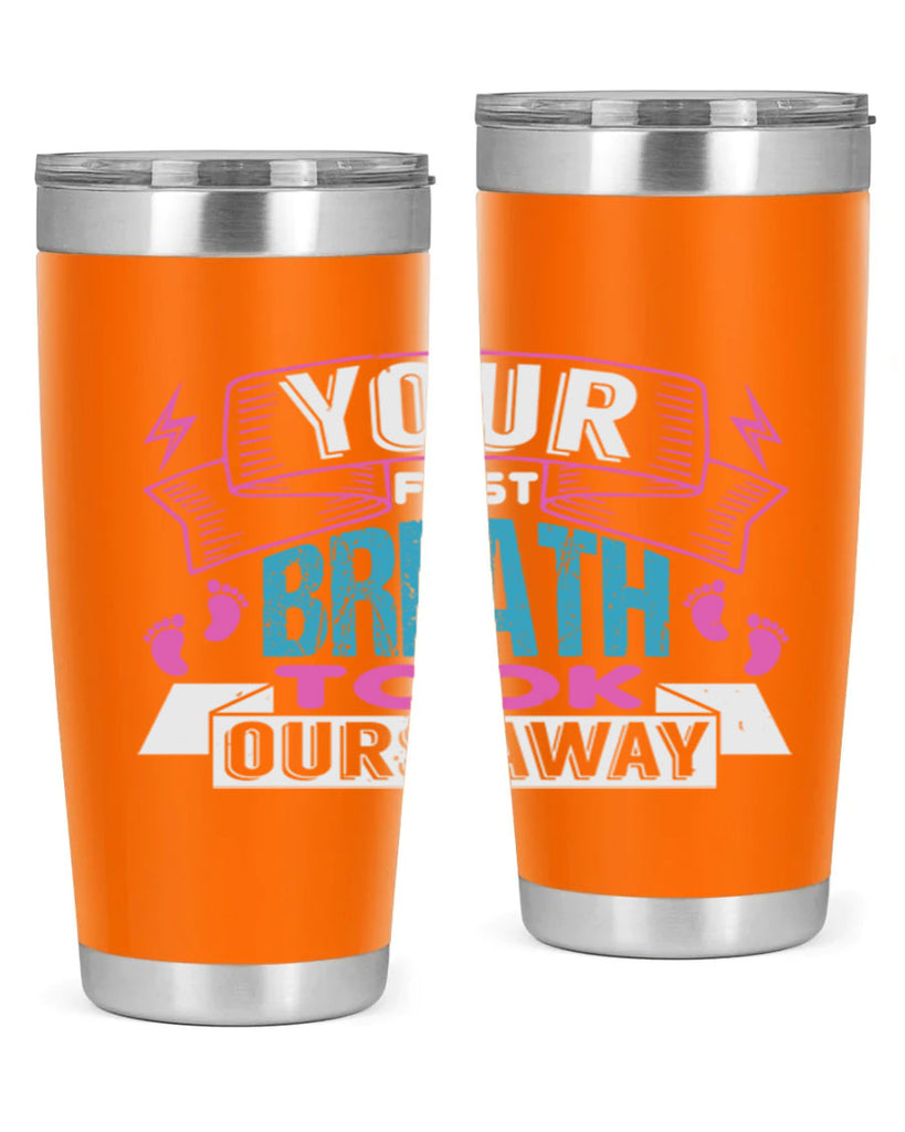 Your first breath took ours away Style 159#- baby- tumbler