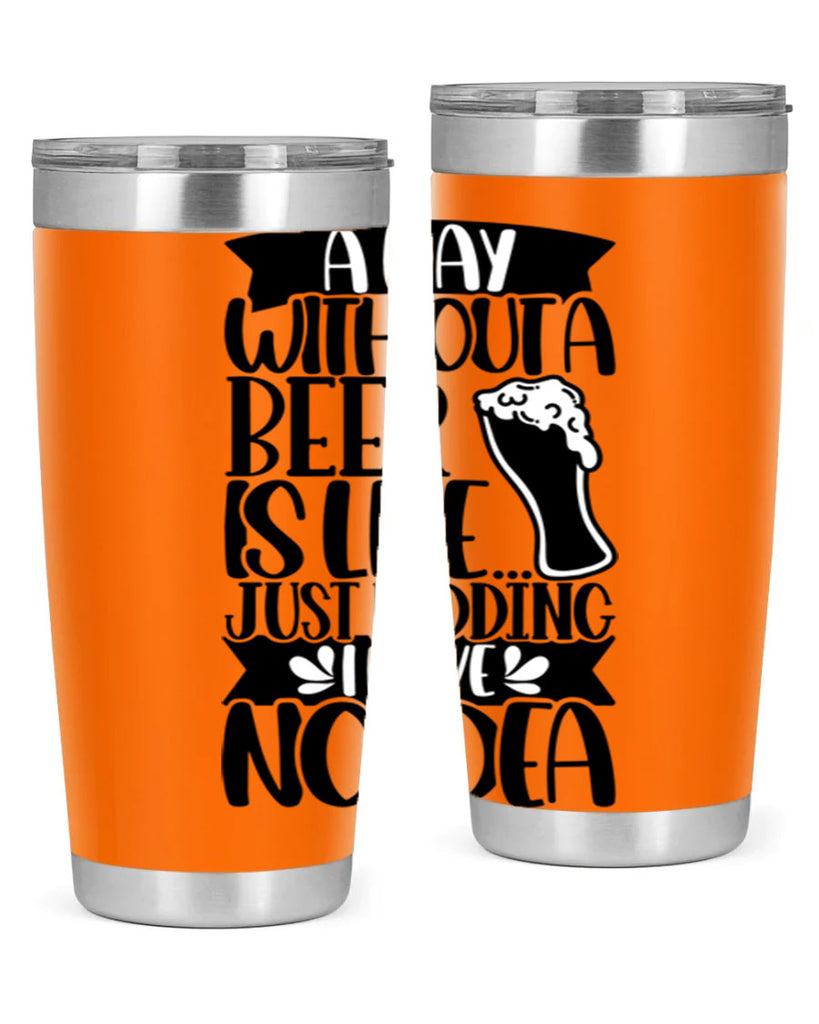 a day without a beer is like 51#- beer- Tumbler