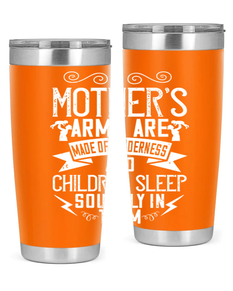 a mother’s arms are made of tenderness and children sleep soundly in them 236#- mom- Tumbler