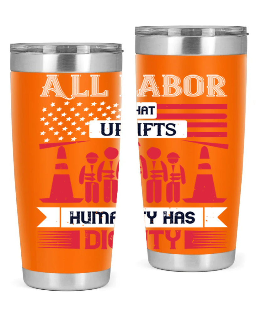 all labor that uplifts humanity has dignity 46#- labor day- Tumbler