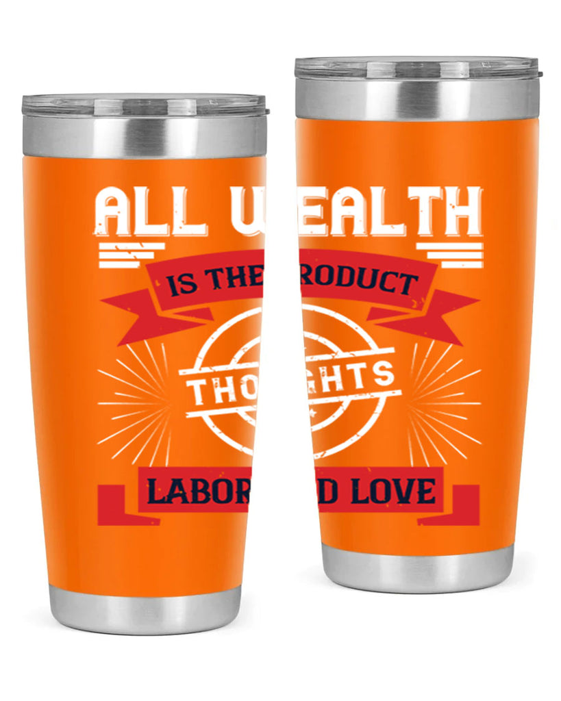 all wealth is the product of thoughts labor and love 45#- labor day- Tumbler