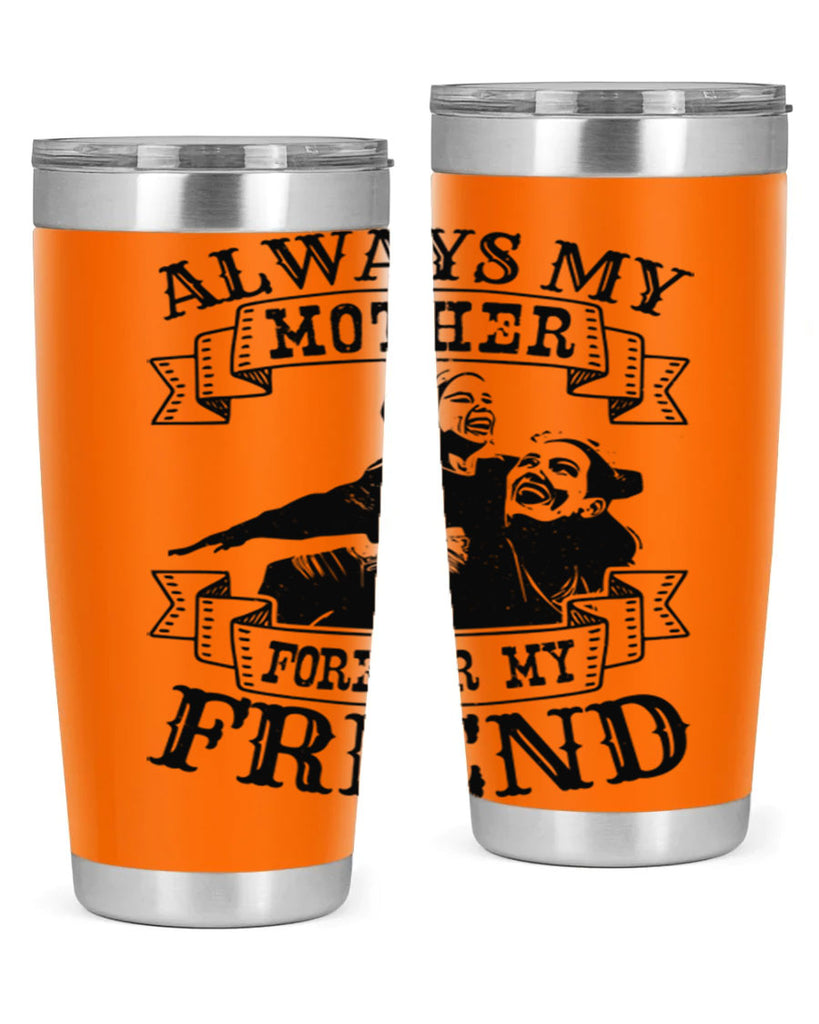 always my mother forever my friend 7#- mothers day- Tumbler