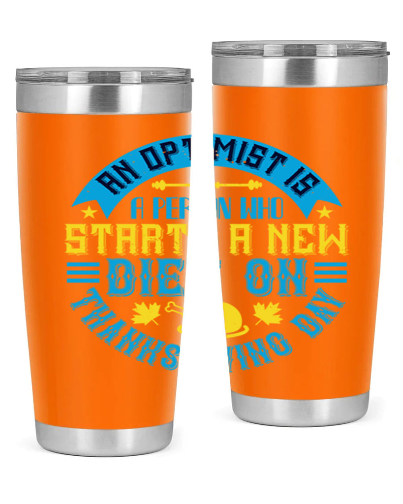 an optimist is a person who starts a new diet on thanksgiving day 50#- thanksgiving- Tumbler