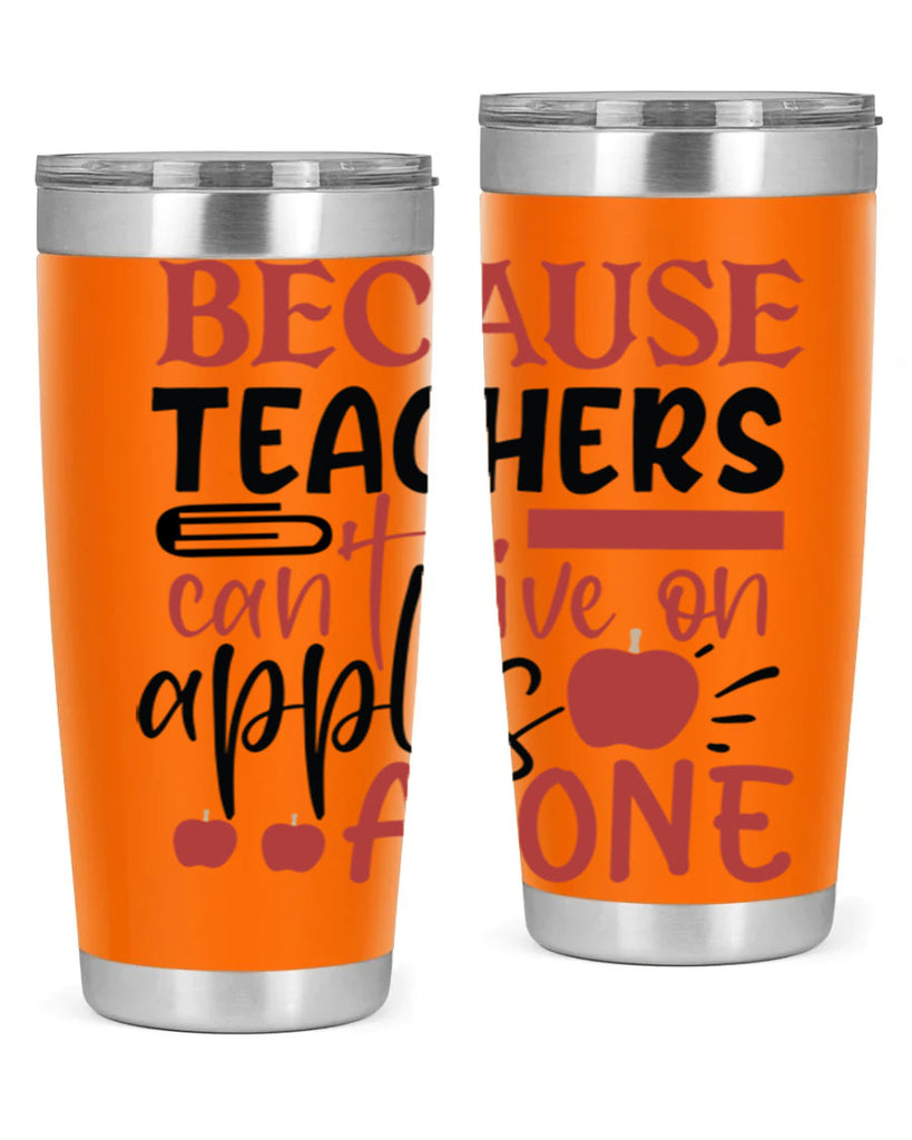 because teachers cant live on apples alone Style 121#- teacher- tumbler