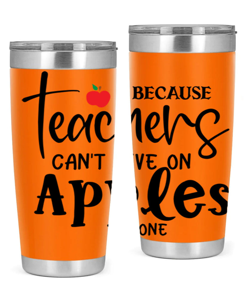 because teachers cant live on apples alone Style 190#- teacher- tumbler