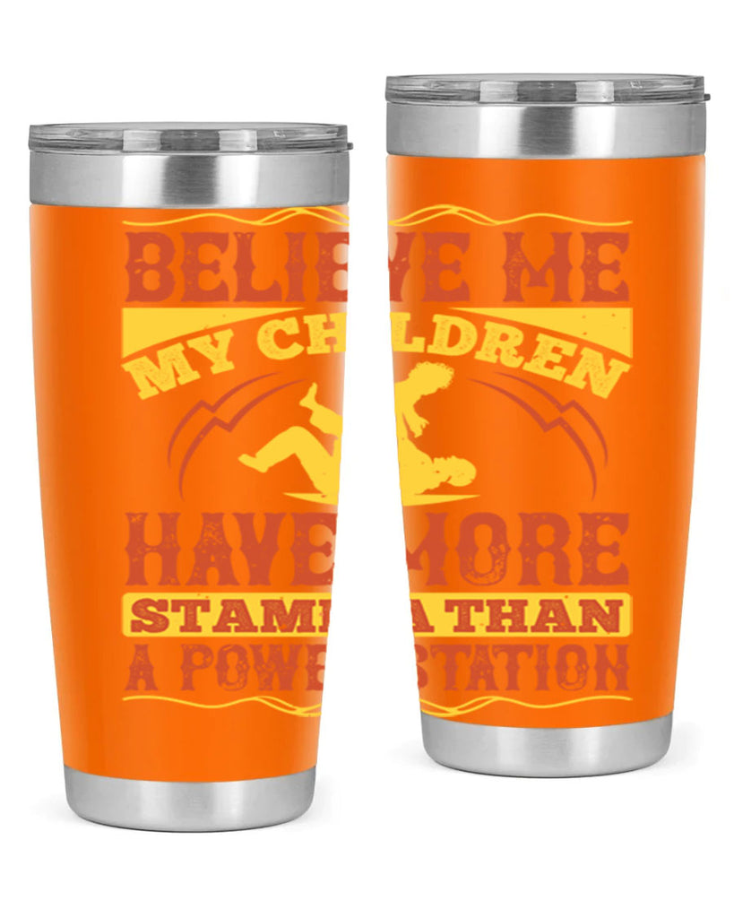 believe me my children have more stamina than a power station 3#- Parents Day- Tumbler