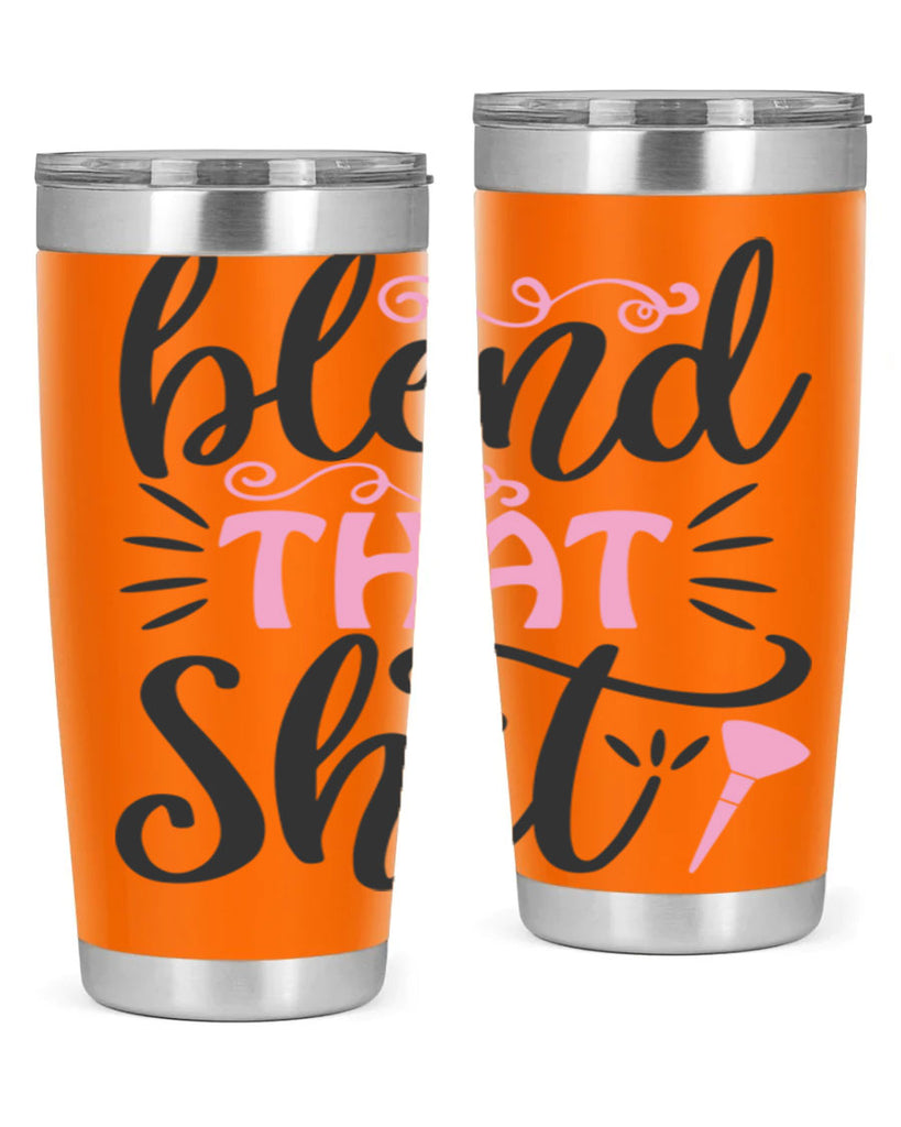 blend that shit Style 161#- make up- Tumbler