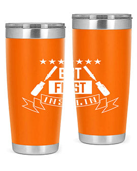 but first insulin Style 17#- diabetes- Tumbler