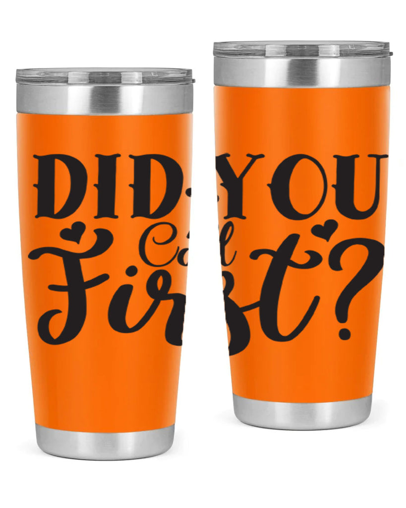did you call first 76#- home- Tumbler
