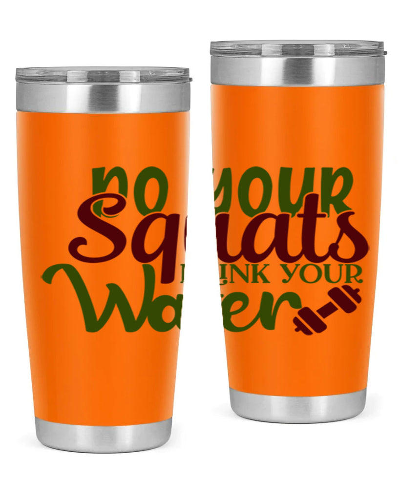 do your squats drink your water 49#- gym- Tumbler