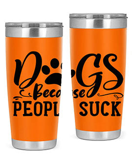 dogs because people suck Style 91#- dog- Tumbler