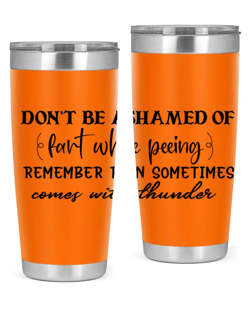 dont be ashamed of fart while peeing remember rain sometimes comes with thunder 84#- bathroom- Tumbler