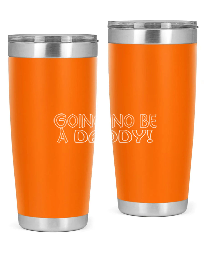 going no be a daddyh 13#- dad- Tumbler