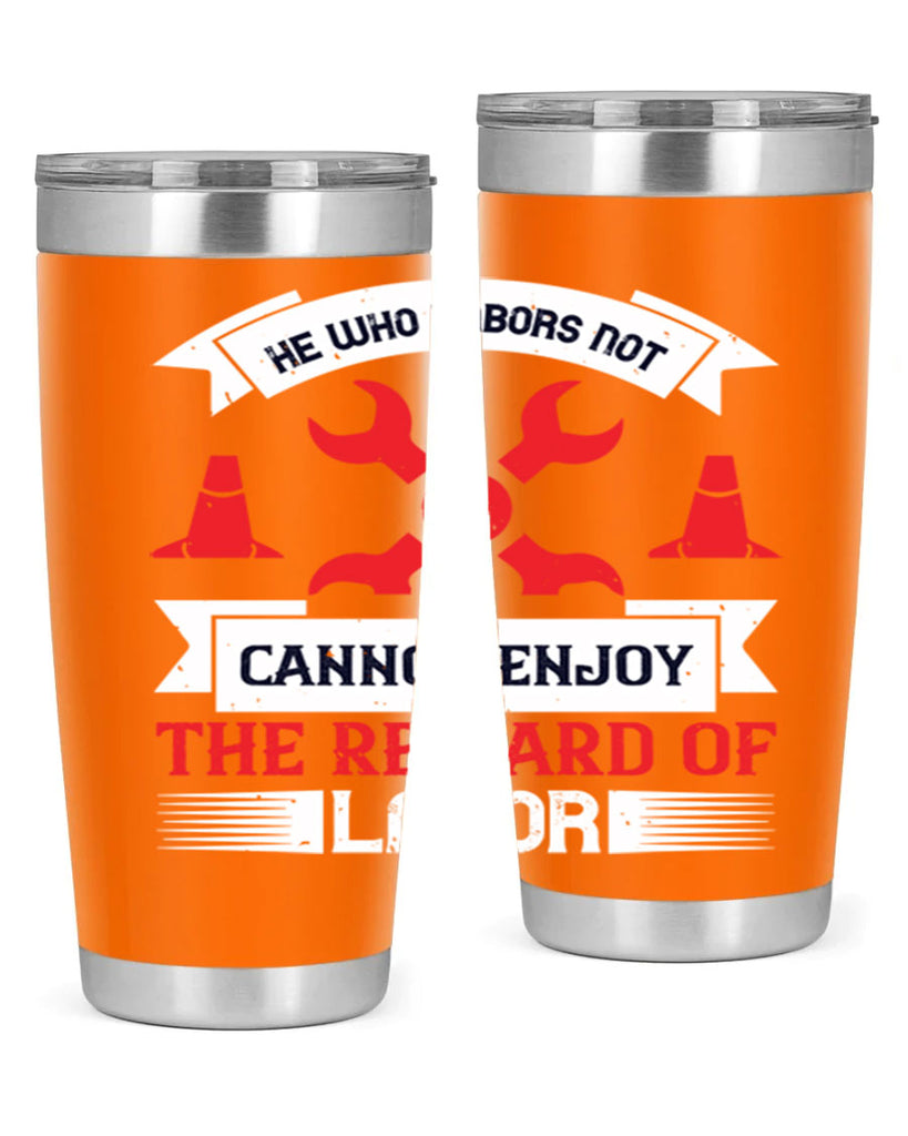 he who labors not cannot enjoy the reward of labor 38#- labor day- Tumbler