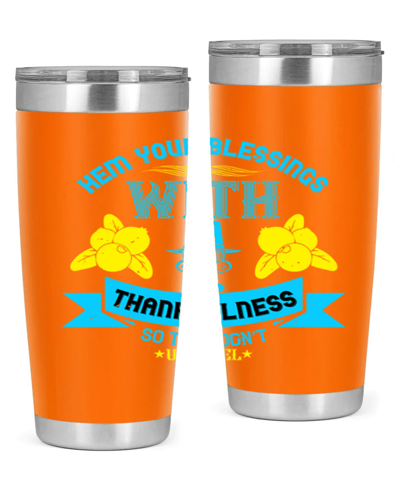 hem your blessings with thankfulness so they don’t unravel 33#- thanksgiving- Tumbler