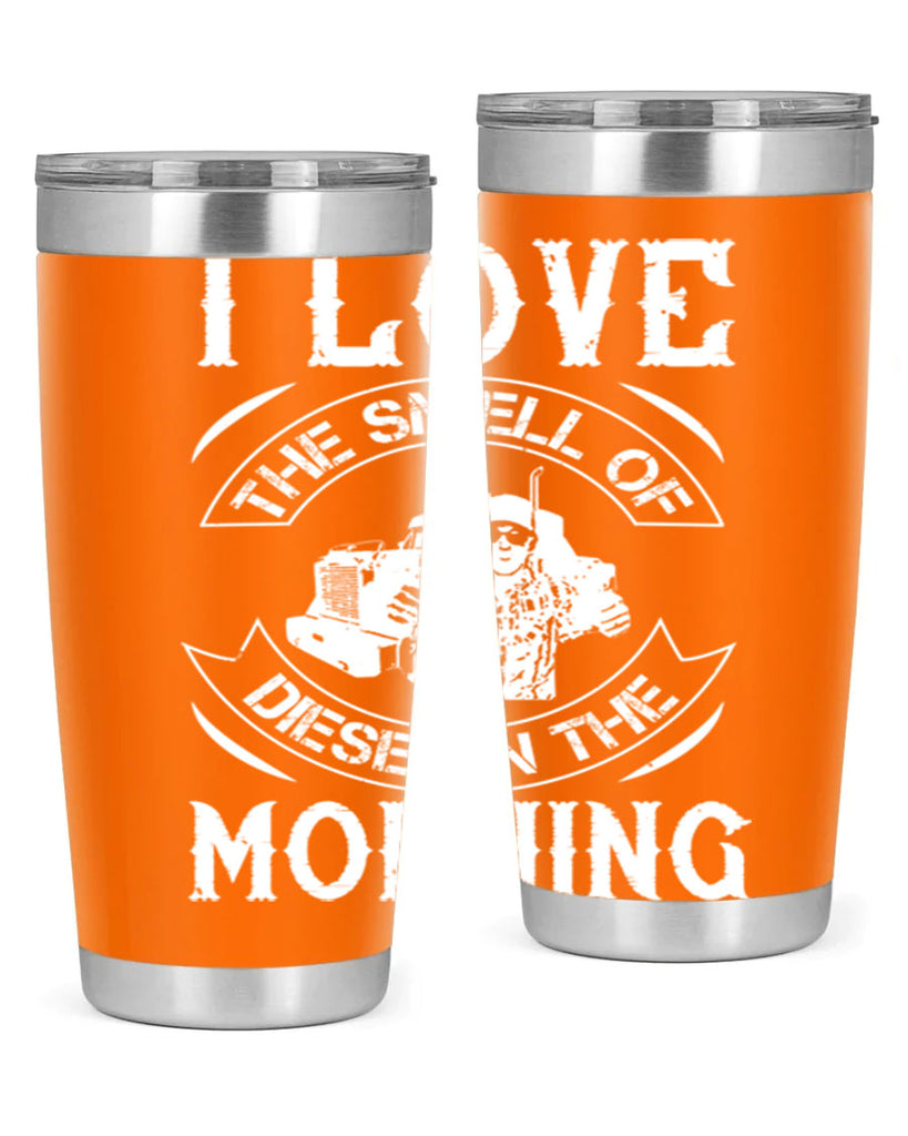 i love the smell of diesel in the morning Style 42#- truck driver- tumbler