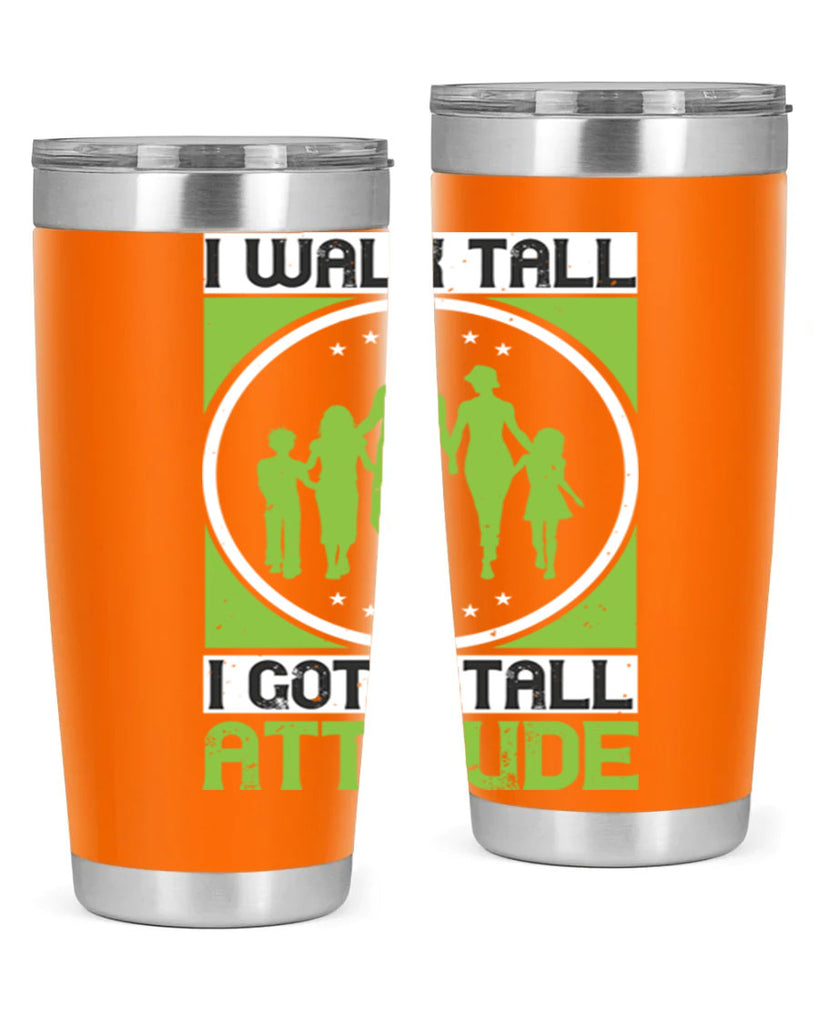 i walk tall i got a tall attitude 57#- walking- Tumbler