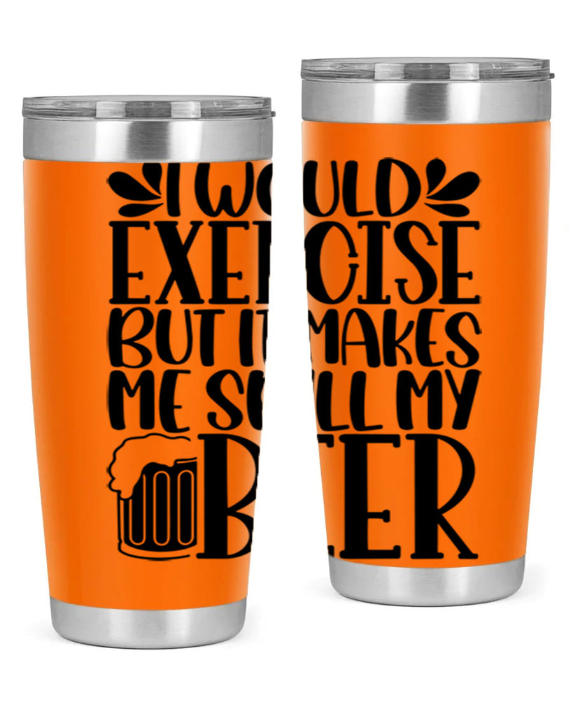i would exercise but it makes 33#- beer- Tumbler