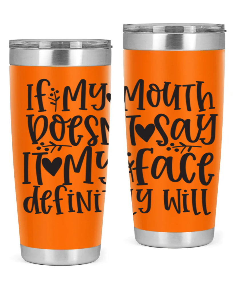 if my mouth doesnt say it my face defini 396#- mom- Tumbler