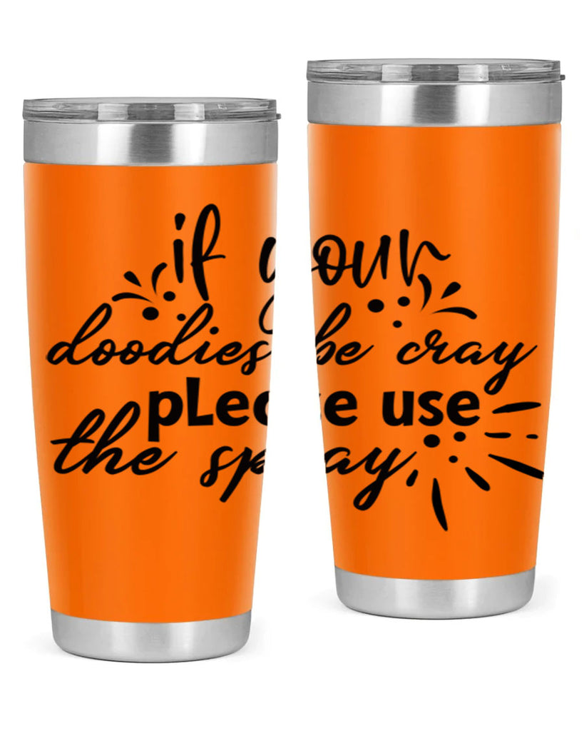 if your doodies be cray please use the spray 68#- bathroom- Tumbler