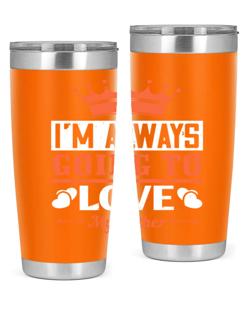 im always going to love my father 235#- fathers day- Tumbler