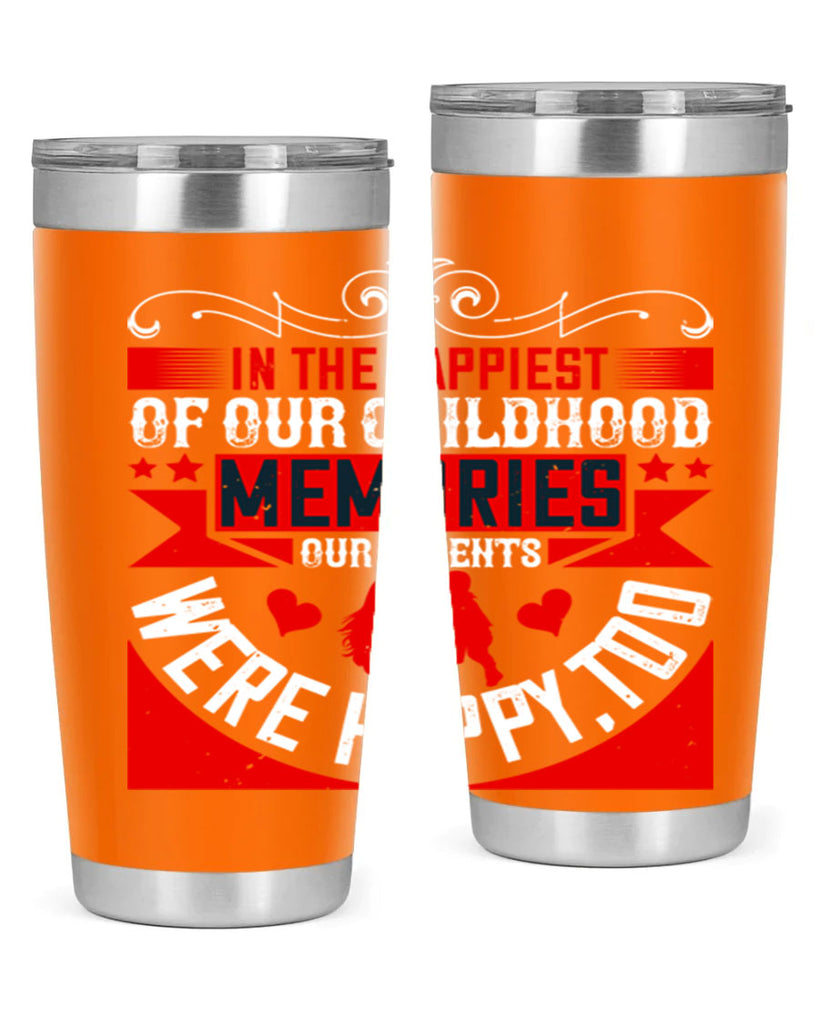 in the happiest of our childhood memories our parents were happy too 45#- Parents Day- Tumbler