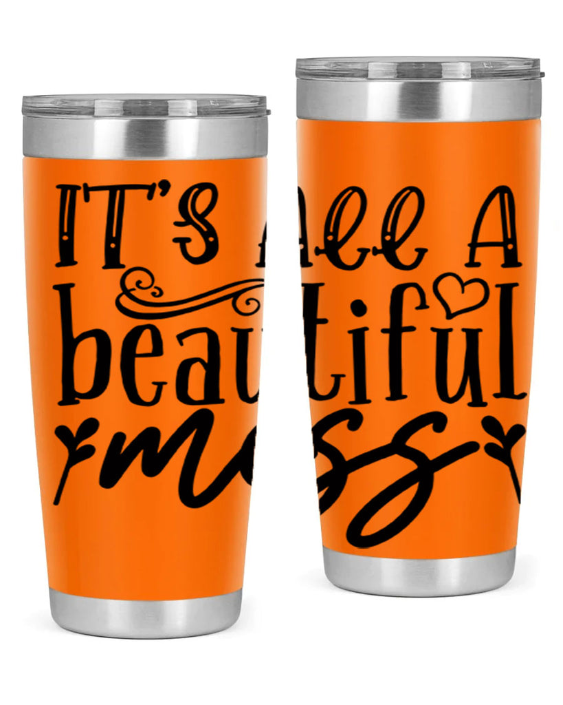 its all a beautiful mess 98#- home- Tumbler