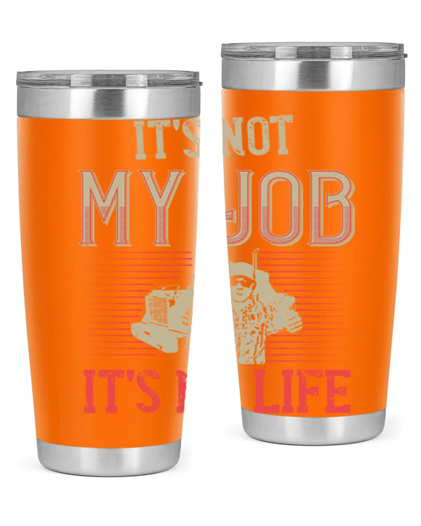 its not my job its my life Style 37#- truck driver- tumbler