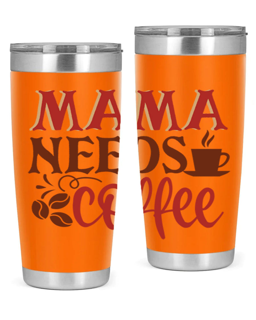 mama needs coffee 207#- coffee- Tumbler