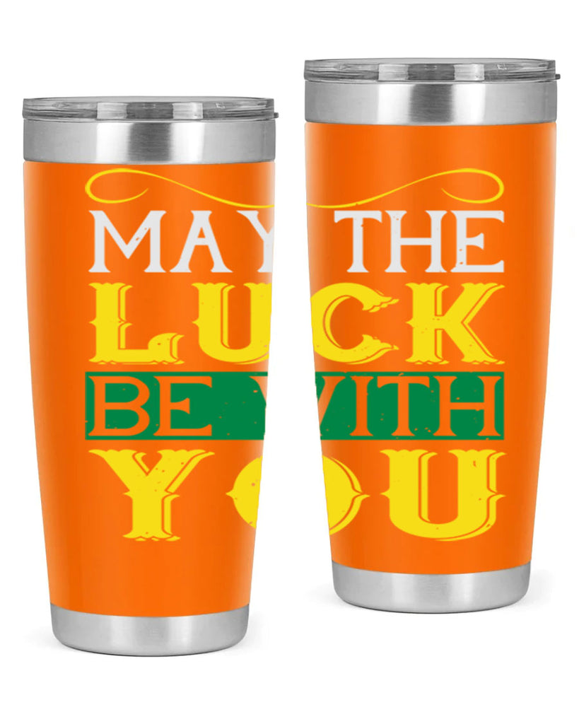 may the luck be with you Style 116#- St Patricks Day- Tumbler