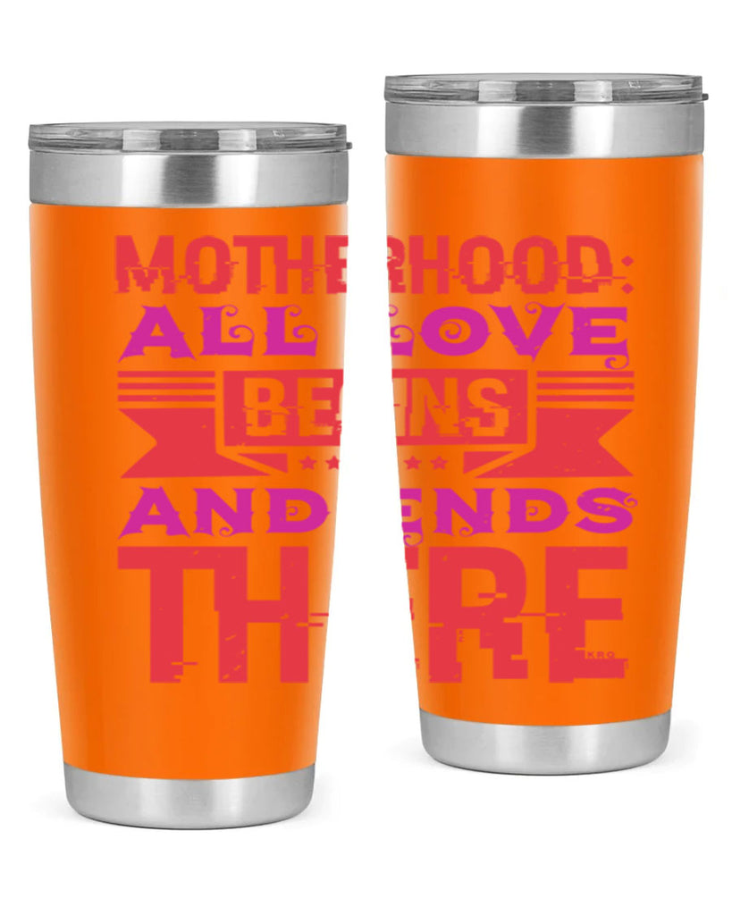 motherhood all love begins and ends there 42#- mothers day- Tumbler