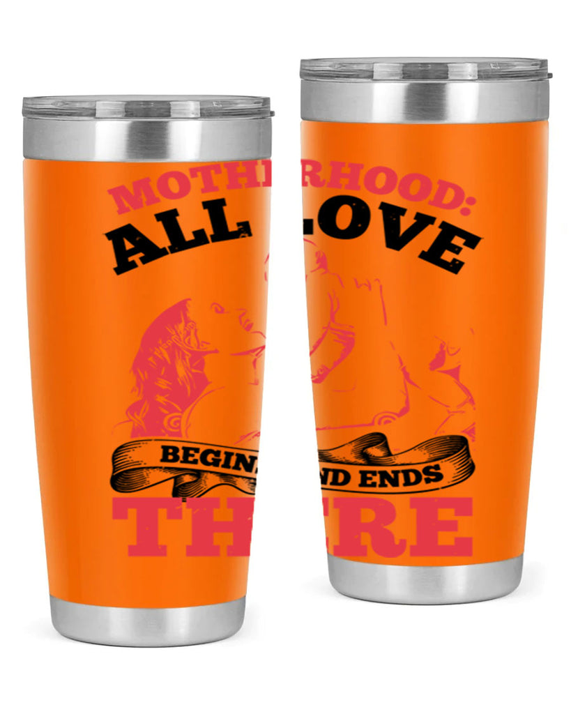 motherhood all love begins and ends there 44#- mothers day- Tumbler