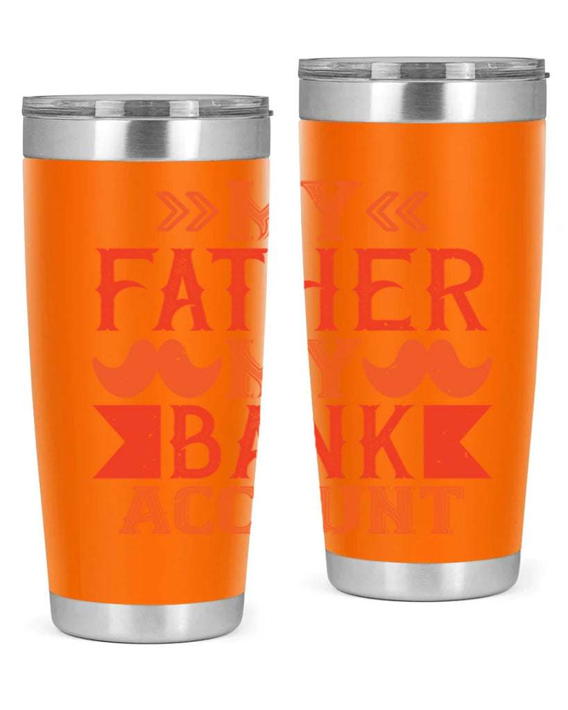 my father my bank account 177#- fathers day- Tumbler