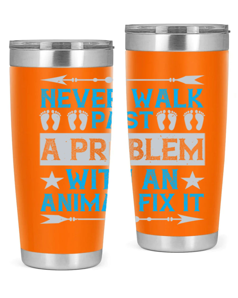 never walk past a problem with an animal fix it 41#- walking- Tumbler