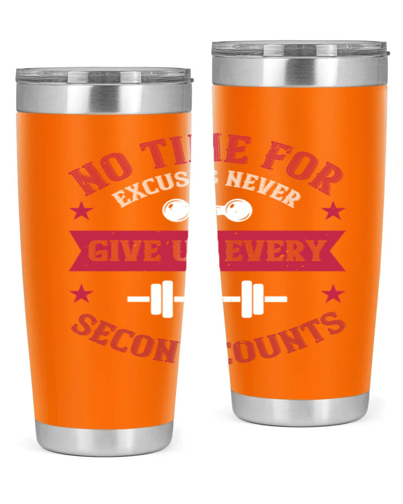 no time for excuses never give up every second 79#- gym- Tumbler