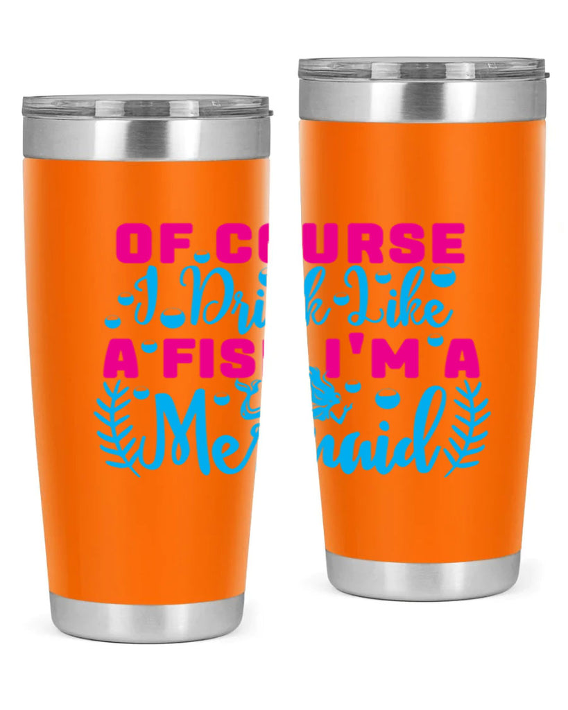 of course i drink like a fish im a mermaid 523#- mermaid- Tumbler