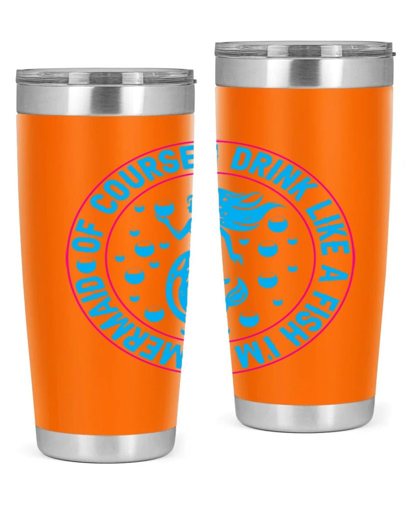 of course i drink like a fish im a mermaid 524#- mermaid- Tumbler