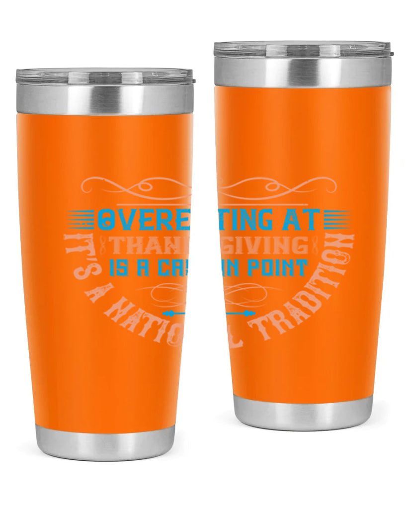overeating at thanksgiving is a case in point it’s a national tradition 18#- thanksgiving- Tumbler