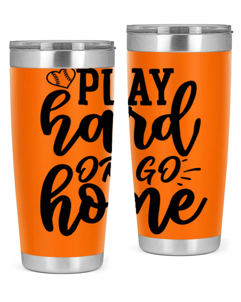 play hard or go home 2279#- softball- Tumbler