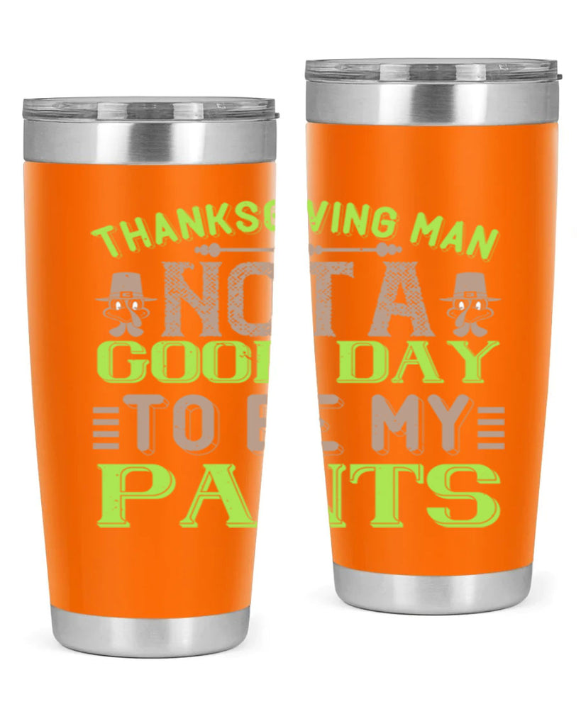 thanksgiving man not a good day to be my pants 7#- thanksgiving- Tumbler