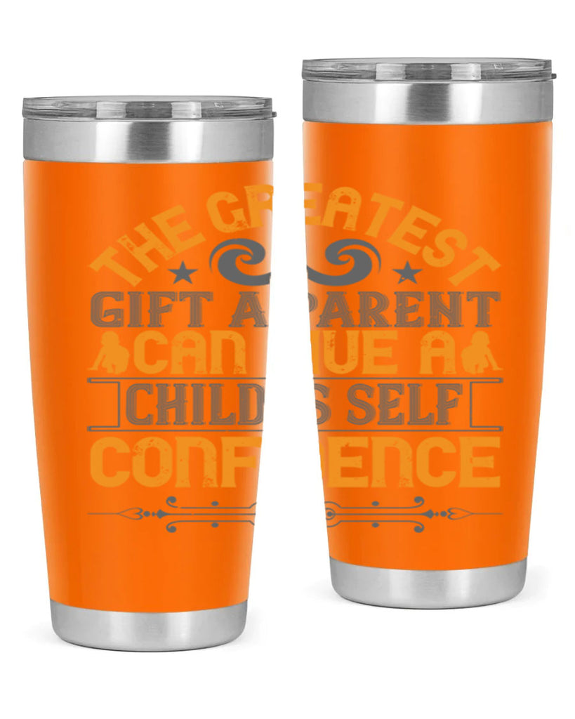 the greatest gift a parent can give a child is selfconfidence 19#- Parents Day- Tumbler