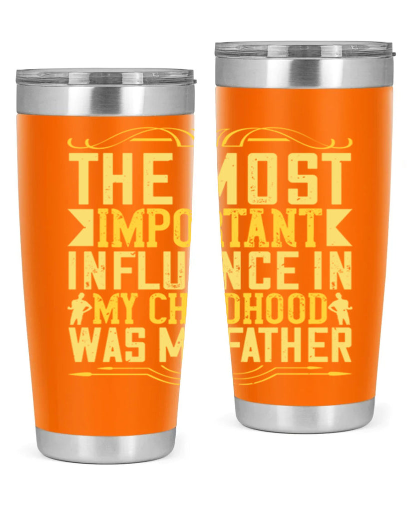 the most important influence in my childhood was my father 16#- Parents Day- Tumbler