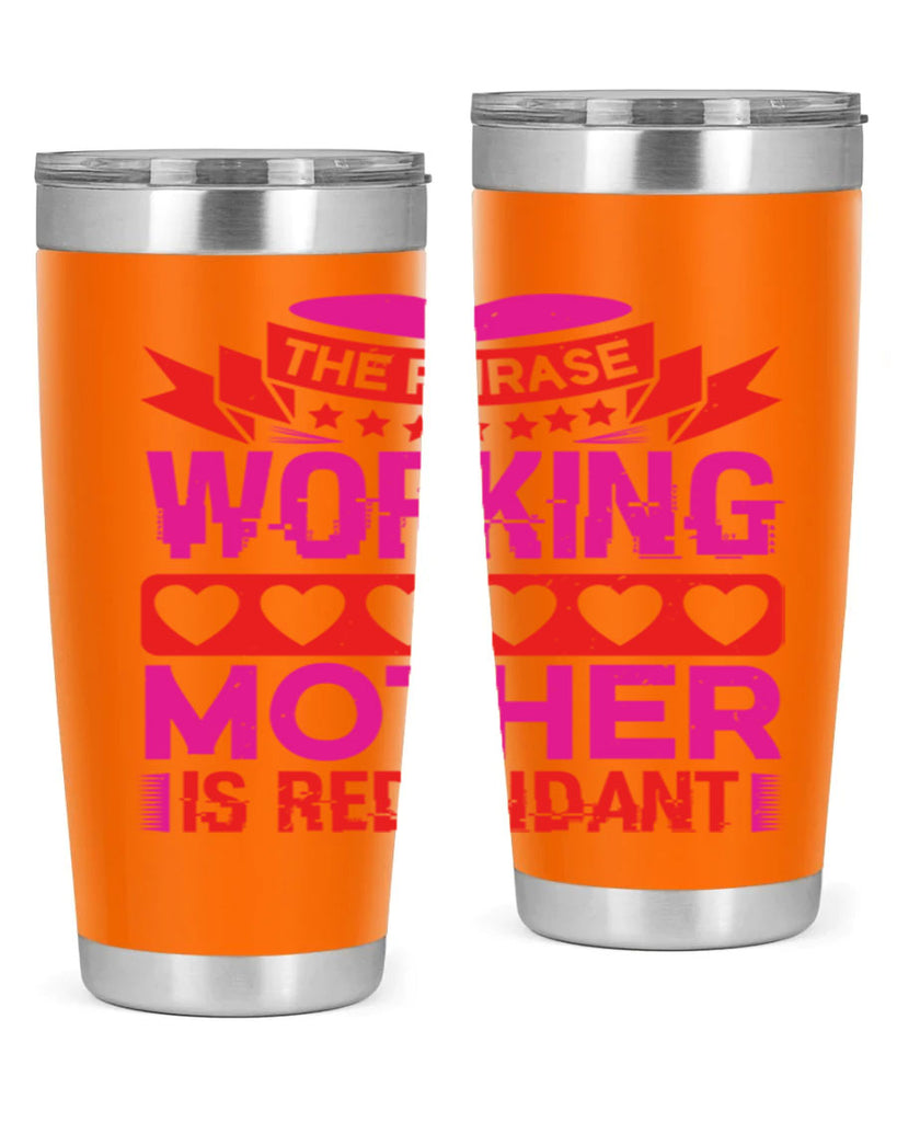 the phrase working mother is redundant 22#- mothers day- Tumbler